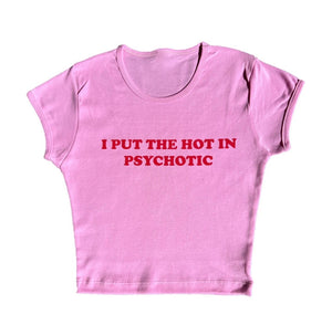 I put the hot in psychotic slogan T-shirt