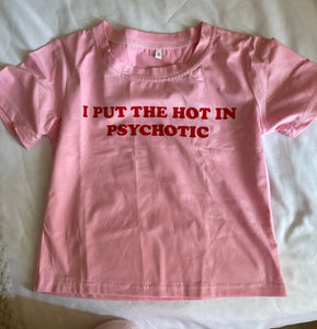 I put the hot in psychotic slogan T-shirt