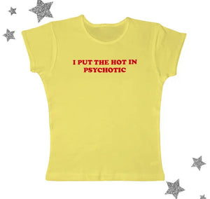 I put the hot in psychotic slogan T-shirt