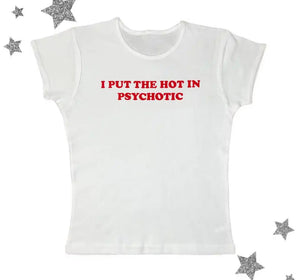 I put the hot in psychotic slogan T-shirt